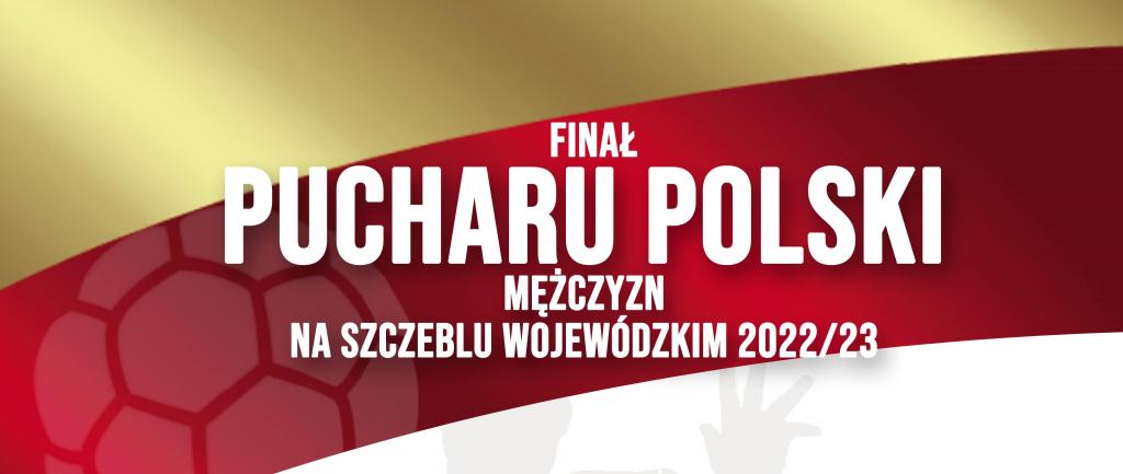 Finał Pucharu Polski na szczeblu województwa 2022/23